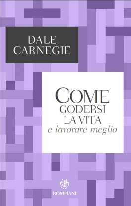 Come Godersi la Vita e Lavorare Meglio — Libro - 1