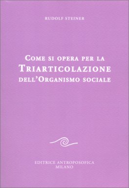 Come si Opera per la Triarticolazione dell'Organismo Sociale — Libro - 1
