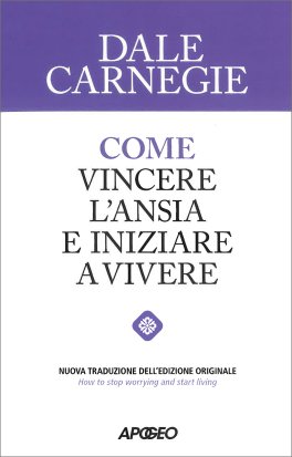 Come Vincere l'Ansia e Iniziare a Vivere — Libro - 1