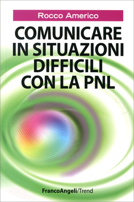 Comunicare in Situazioni Difficili con la PNL  — Libro - 1