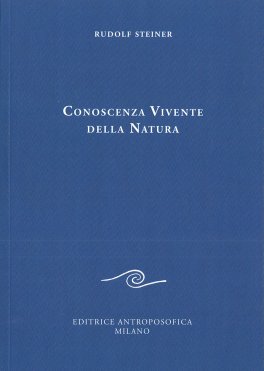 CONOSCENZA VIVENTE DELLA NATURA
di Rudolf Steiner

