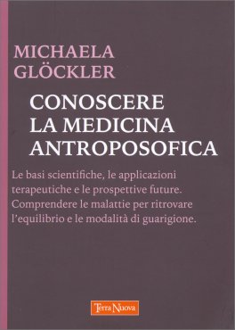 CONOSCERE LA MEDICINA ANTROPOSOFICA
Le basi scientifiche, le applicazioni terapeutiche e le prospettive future. Comprendere le malattie per ritrovare l'equilibrio e le modalità di guarigione
di Michaela Glöckler

