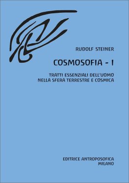 Cosmosofia. Vol. 1: Tratti Essenziali dell'Uomo nella Sfera Terrestre e Cosmica — Libro - 1