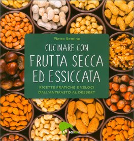 Cucinare con Frutta Secca ed Essicata — Libro - 1
