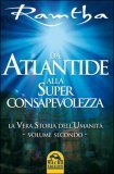 DA ATLANTIDE ALLA SUPERCONSAPEVOLEZZA —
di Ramtha

