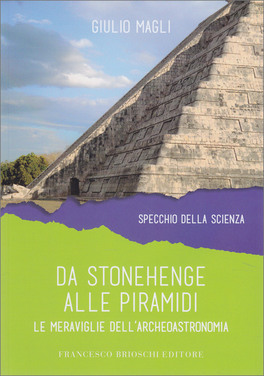 DA STONEHENGE ALLE PIRAMIDI
Le meraviglie dell'archeoastronomia
di Giulio Magli

