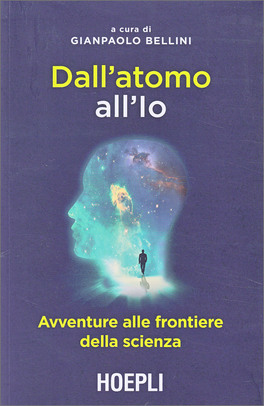 DALL'ATOMO ALL'IO
Avventure alle frontiere della scienza
di Gianpaolo Bellini

