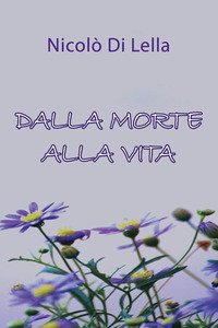 DALLA MORTE ALLA VITA
di Di Lella Nicolò

