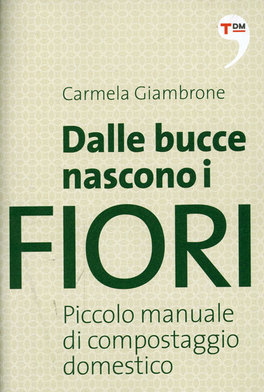 Dalle Bucce Nascono i Fiori  — Libro - 1
