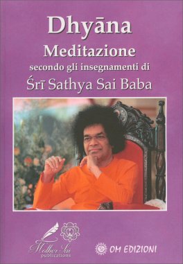 Dhyāna - Meditazione Secondo gli Insegnamenti di Śrī Sathya Sai Baba — Libro - 1