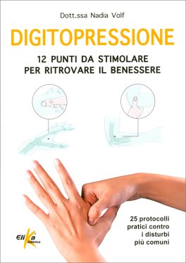 Digitopressione: 12 Punti da Stimolare per Ritrovare il Benessere — Libro - 1