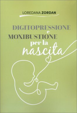 Digitopressione e Moxibustione per la Nascita — Libro - 1