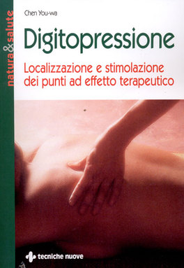 Digitopressione - Localizzazione e Stimolazione dei Punti ad Effetto Terapeutico — Libro - 1