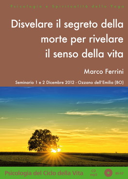 DISVELARE IL SEGRETO DELLA MORTE PER RIVELARE IL SENSO DELLA VITA — AUDIOLIBRO
Seminario tenuto a Ozzano dell'Emilia (BO) l'1 e 2 Dicembre 2012
di Marco Ferrini (Matsyavatara Das)

