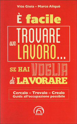 E' Facile Trovare un Lavoro...se hai Voglia di Lavorare  — Libro - 1