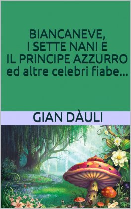 eBook - Biancaneve, i Sette Nani e il Principe Azzurro ed Altre Celebri Fiabe — eBook - 1