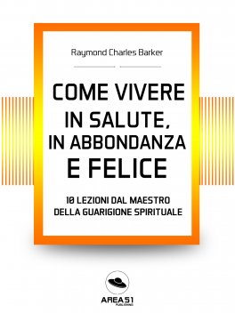 eBook - Come Vivere in Salute, in Abbondanza e Felice — eBook - 2