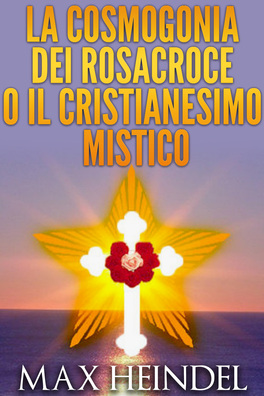 eBook - La Cosmogonia dei Rosacroce o il Cristianesimo Mistico