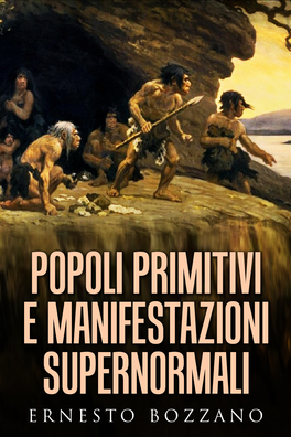 POPOLI PRIMITIVI E MANIFESTAZIONI SUPERNORMALI
di Ernesto Bozzano

