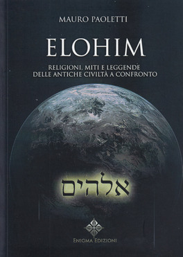 Elohim - Religioni, Miti e Leggende delle Antiche Civiltà a Confronto — Libro - 1