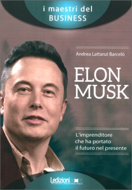 Elon Musk: L'Imprenditore che ha Portato il Futuro nel Presente — Libro - 1