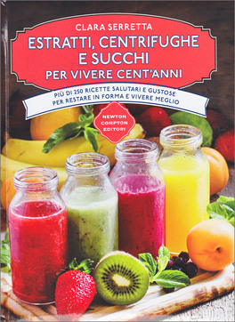 Estratti, Centrifughe e Succhi per vivere Cent'Anni — Libro - 1