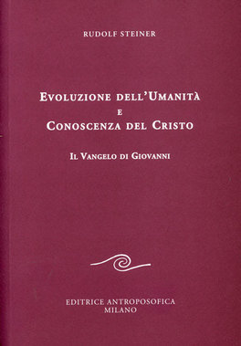 EVOLUZIONE DELL'UMANITà E CONOSCENZA DEL CRISTO
Il Vangelo di Giovanni
di Rudolf Steiner

