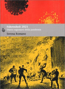 FAHRENHEIT 2021
Diario ragionato della pandemia
di Serena Romano

