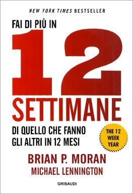 Fai di Più in 12 Settimane di Quanto Fanno gli Altri in 12 Mesi — Libro - 1