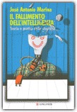 IL FALLIMENTO DELL'INTELLIGENZA
Teoria e pratica della stupidità
di Josè Antonio Marina
