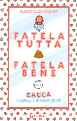 Fatela Tutta, Fatela Bene. Cacca — Libro - 1