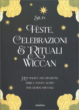 FESTE, CELEBRAZIONI E RITUALI WICCAN
Riti magici, decorazioni, erbe e tanto altro per giorni speciali
di Silja

