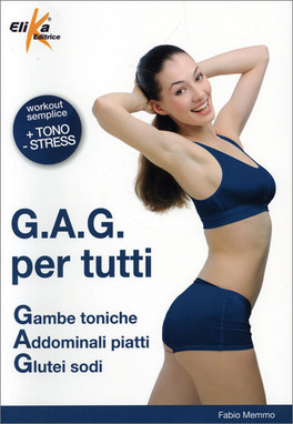 G.A.G. per Tutti - Gambe toniche, Addominali piatti, Glutei sodi — Libro - 1