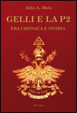 GELLI E LA P2
Fra cronaca e storia
di Aldo A. Mola

