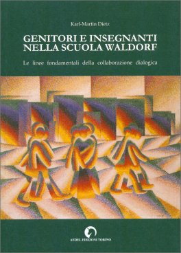 GENITORI E INSEGNANTI NELLA SCUOLA WALDORF
Le linee fondamentali della collaborazione dialogica
di Karl-Martin Dietz

