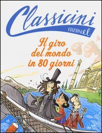 Il Giro Del Mondo In 80 Giorni Da Jules Verne. Classicini. Ediz. Illustrata
