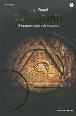 GLI INIZIATI
Il linguaggio segreto della massoneria
di Luigi Pruneti

