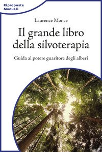 Il Grande Libro Della Silvoterapia. Guida Al Potere Guaritore Degli Alberi