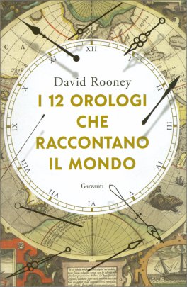 I 12 Orologi che Raccontano il Mondo — Libro - 1