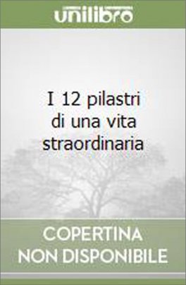 I 12 Pilastri di una Vita Straordinaria — Libro - 1