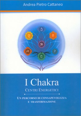 I CHAKRA - CENTRI ENERGICI
di Andrea Pietro Cattaneo

