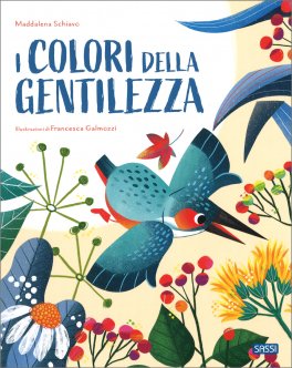 I COLORI DELLA GENTILEZZA
di Maddalena Schiavo, Francesca Galmozzi

