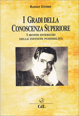 I GRADI DELLA CONOSCENZA SUPERIORE
I mondi interiori delle infinite possibilità
di Rudolf Steiner

