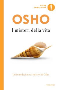 I MISTERI DELLA VITA
Un'introduzione alla Visione di Osho
di Osho

