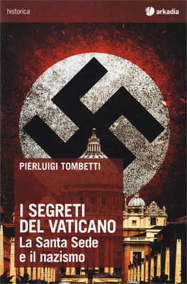 I SEGRETI DEL VATICANO
La Santa Sede e il Nazismo
di Pierluigi Tombetti

