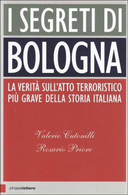 I SEGRETI DI BOLOGNA
La verità sull'atto terroristico più grave della storia Italiana
di Rosario Priore, Valerio Cutonilli

