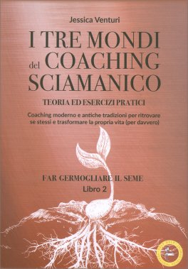I Tre Mondi del Coaching Sciamanico Libro 2: Far Germogliare il Seme — Libro - 1
