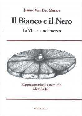 IL BIANCO E IL NERO - LA VITA STA NEL MEZZO
Rappresentazioni sistemiche Metodo Jan
di Janine Van Der Merwe

