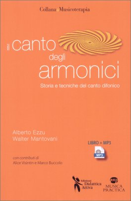 IL CANTO DEGLI ARMONICI
Storia e tecniche del canto difonico
di Alberto Ezzu, Walter Mantovani

