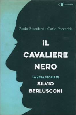 Il Cavaliere Nero - La Vera Storia di Silvio Berlusconi — Libro - 1